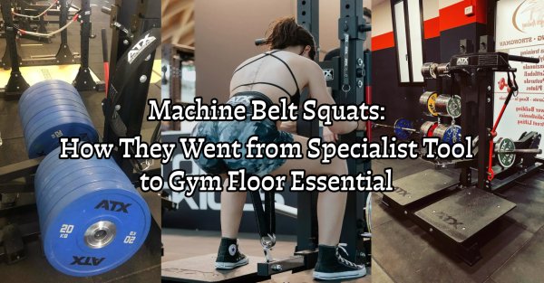 Machine Belt Squats: How They Went from Specialist Tool to Gym Floor Essential