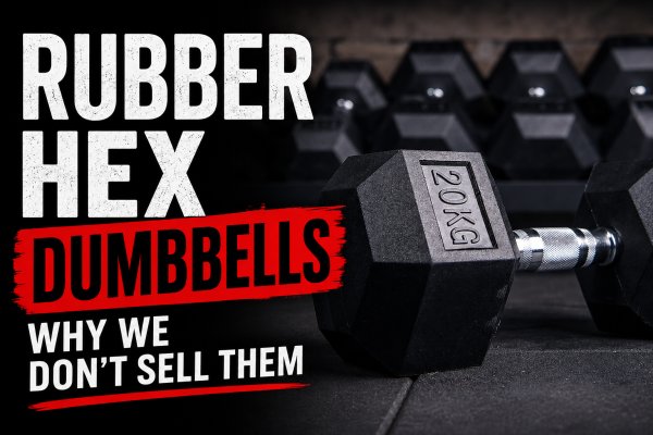 Rubber Hex Dumbbells: Why We Don't Sell Them